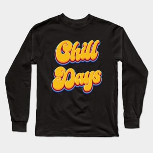 Chill Days - Quote Long Sleeve T-Shirt